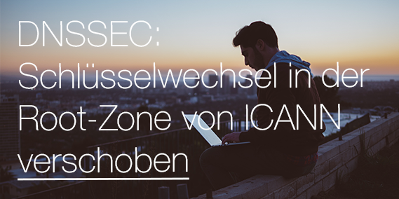 DNSSEC: Schlüsselwechsel in der Root-Zone von ICANN verschoben