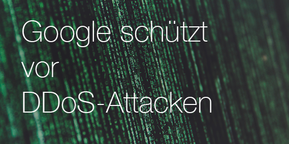 Google schützt vor DDoS-Attacken