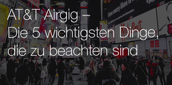 AT&T Airgig – Die 5 wichtigsten Dinge, die zu beachten sind